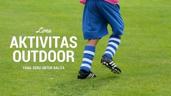 aktivitas di luar bersama anak outdoor-activities