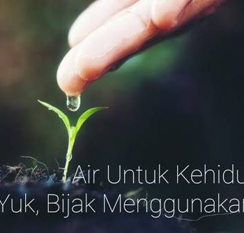 Air Untuk Kehidupan, Yuk Bijak Menggunakan Air