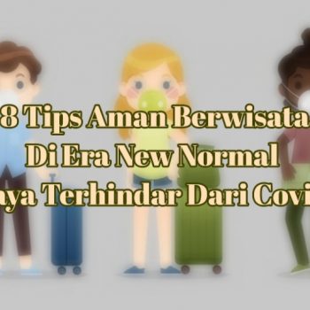 8 Tips Aman Berwisata Di Era New Normal Supaya Terhindar Dari Covid-19