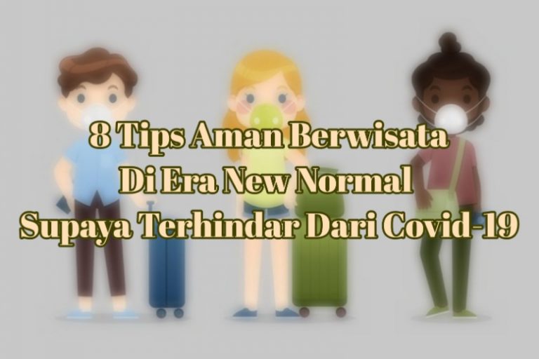 8 Tips Aman Berwisata Di Era New Normal Supaya Terhindar Dari Covid-19