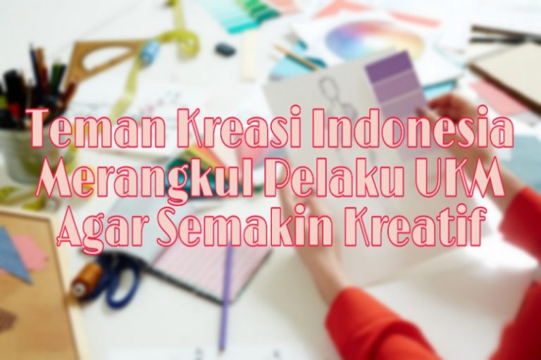 Teman-Kreasi-Indonesia-Merangkul-Pelaku-UKM-Agar-Semakin-Kreatif