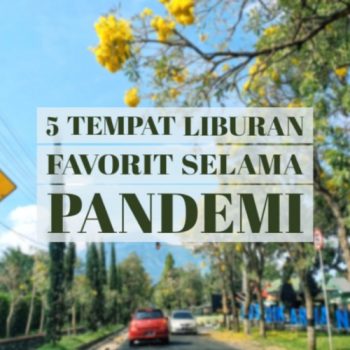 5-Tempat-Liburan-Favorit-Selama-Pandemi