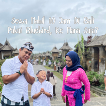 Sewa Mobil 10 Jam Di Bali Pakai Bluebird, Ke Mana Saja?