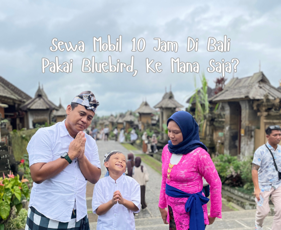 Sewa Mobil 10 Jam Di Bali Pakai Bluebird, Ke Mana Saja?